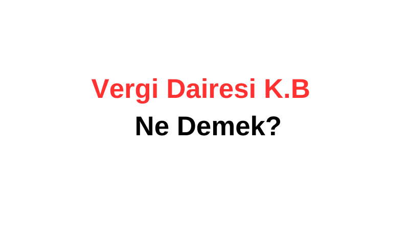 Vergi Dairesi K.B Ne Demek? | Tozlu Mikrofon